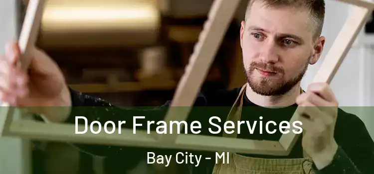 Door Frame Services Bay City - MI