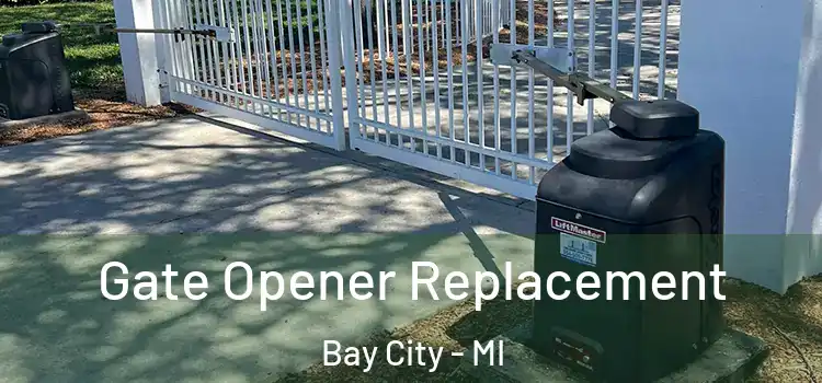 Gate Opener Replacement Bay City - MI