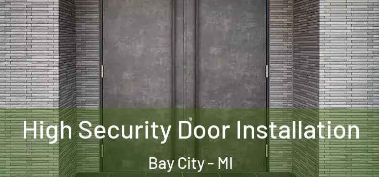 High Security Door Installation Bay City - MI